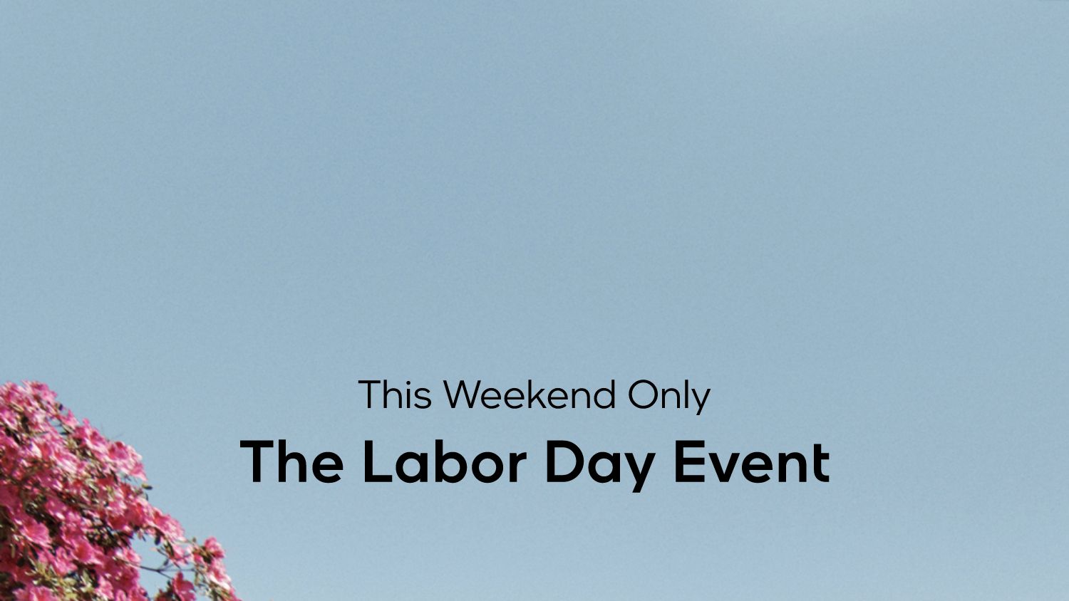 this weekend only. the labor day event